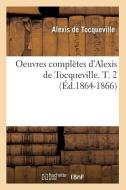 Oeuvres Completes D'Alexis de Tocqueville. T. 2 (Ed.1864-1866) di Alexis De Tocqueville edito da Hachette Livre - Bnf