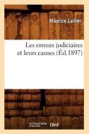 Les Erreurs Judiciaires Et Leurs Causes (Ed.1897) di Maurice Lailler edito da Hachette Livre - Bnf