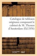 Catalogue De Tableaux Originaux Composant Le Cabinet De M. Thyssen D'Amsterdam di SANS AUTEUR edito da Hachette Livre - BNF