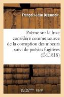 Po me Sur Le Luxe Consid r Comme Source de la Corruption Des Moeurs di Dusausoir-F-J edito da Hachette Livre - BNF