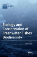 Ecology And Conservation Of Freshwater Fishes Biodiversity edito da Mdpi AG