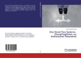 One Street Two Systems-ChungYingStreet: an Institutional Theoretical di Terence Kwai Yuen Ma edito da LAP Lambert Academic Publishing