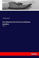 The Catechism Set Forth by Archbishop Hamilton di Anonymous edito da hansebooks