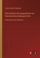 Eiflia illustrata oder geographische und historische Beschreibung der Eifel di Johann Friedrich Schannat edito da Outlook Verlag