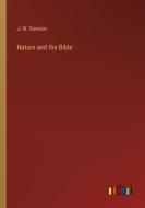 Nature and the Bible di J. W. Dawson edito da Outlook Verlag
