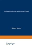 Sequentielle stochastische Investitionsplanung di Heinrich Haumer edito da Gabler Verlag