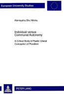 Individual Versus Communal Autonomy di Alemayehu B. Worku edito da Lang, Peter GmbH