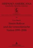 Simón Bolívar und die venezolanische Nation 1999-2006 di Uwe Besch edito da Lang, Peter GmbH