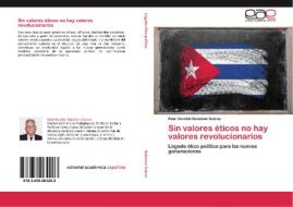 Sin valores éticos no hay valores revolucionarios di Raúl Osvaldo Quintana Suárez edito da EAE