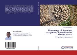 Bioecology of Apanteles taragamae, a parasitoid of Maruca vitrata di Elie Ayitondji Dannon edito da LAP Lambert Academic Publishing