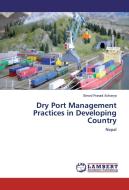 Dry Port Management Practices in Developing Country di Binod Prasad Acharya edito da LAP Lambert Academic Publishing