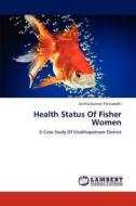 Health Status Of Fisher Women di Anitha Kumari Thiriveedhi edito da LAP Lambert Academic Publishing