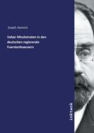 Ueber Missheiraten in den deutschen regierende Fuerstenhaeusern di Heinrich Zoepfl edito da Inktank publishing