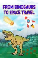 From Dinosaurs to Space Travel di Milton Herrera edito da GoPublish