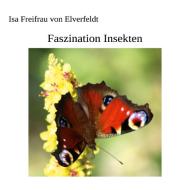 Faszination Insekten di Isa Freifrau von Elverfeldt edito da Books on Demand