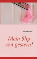 Mein Slip von gestern! di Elisa Rudolf edito da Books on Demand