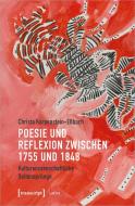 Poesie und Reflexion zwischen 1755 und 1848 di Christa Karpenstein-Eßbach edito da Transcript Verlag