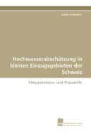 Hochwasserabschätzung in kleinen Einzugsgebieten der Schweiz di Judith Dobmann edito da Südwestdeutscher Verlag für Hochschulschriften AG  Co. KG
