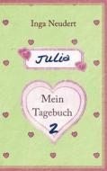 Julia - Mein Tagebuch 2 di Inga Neudert edito da Books on Demand