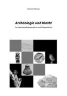 Archäologie und Macht di Gabriele Uhlmann edito da Books on Demand