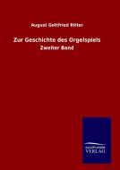 Zur Geschichte des Orgelspiels di August Gottfried Ritter edito da TP Verone Publishing