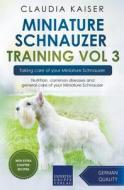 Miniature Schnauzer Training Vol 3 - Taking Care Of Your Miniature Schnauzer di Claudia Kaiser edito da Expertengruppe Verlag