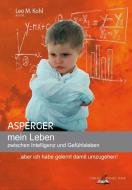 Asperger - mein Leben zwischen Intelligenz und Gefühlsleben di Leo M. Kohl edito da Verlag Daniel Funk