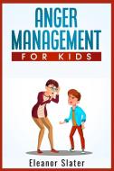 Anger Management for Kids di Eleanor Slater edito da Eleanor Slater