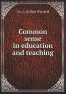 Common Sense In Education And Teaching di Percy Arthur Barnett edito da Book On Demand Ltd.