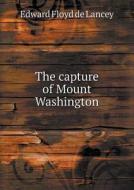 The Capture Of Mount Washington di Edward Floyd De Lancey edito da Book On Demand Ltd.