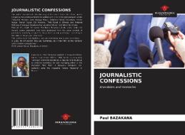 JOURNALISTIC CONFESSIONS di Bazakana Paul Bazakana edito da KS OmniScriptum Publishing