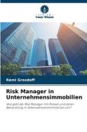 Risk Manager in Unternehmensimmobilien di Rémi Grozdoff edito da Verlag Unser Wissen
