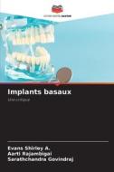Implants basaux di Evans Shirley A., Aarti Rajambigai, Sarathchandra Govindraj edito da Editions Notre Savoir