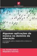 Algumas aplicações da música no domínio da educação di Iris Xóchitl Galicia, Alejandra Sánchez edito da Edições Nosso Conhecimento