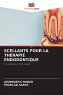 SCELLANTS POUR LA THÉRAPIE ENDODONTIQUE di Aishwarya Huded, Prahlad Saraf edito da Editions Notre Savoir