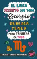 El libro secreto que todo Escorpio debería tener para triunfar en todo di Eve Stars edito da Books on Demand