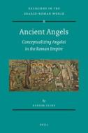 Ancient Angels: Conceptualizing Angeloi in the Roman Empire di Rangar Cline edito da BRILL ACADEMIC PUB
