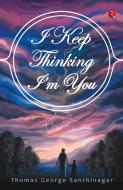 I Keep Thinking I'm You di Thomas George edito da Rupa Publications