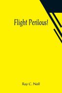 Flight Perilous! di Ray C. Noll edito da Alpha Editions