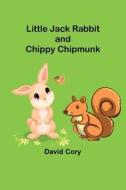 Little Jack Rabbit and Chippy Chipmunk di David Cory edito da Alpha Editions