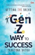 Getting the Bread The Gen-Z Way to Success di Prarthna Batra edito da OM BOOKS INTERNATIONAL