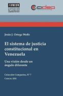 El sistema de justicia constitucional en Venezuela: Una visión desde un ángulo diferente di Jesús Ortega Weffe edito da LIGHTNING SOURCE INC