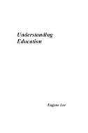Understanding Education di Eugene Lee edito da Eugene Lee Education