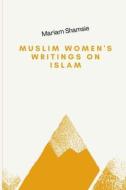Muslim Women's Writings On Islam di Shamsie Syeda Mariam Shamsie edito da Blurb