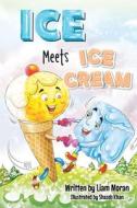 Ice Meets Ice Cream di Liam Moran edito da Christian Faith Publishing