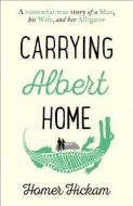 Carrying Albert Home di Homer Hickam edito da Harpercollins Publishers