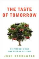 The Taste Of Tomorrow di Josh Schonwald edito da Harpercollins Publishers Inc