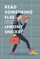 Read Something Else: Collected Dubious Wit and Wisdom di Lemony Snicket edito da Harper Collins Publ. USA