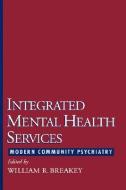 Integrated Mental Health Services: Modern Community Psychiatry di William R. Breakey edito da OXFORD UNIV PR