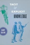 Tacit and Explicit Knowledge di Harry Collins edito da The University of Chicago Press